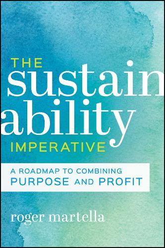 The Sustainability Imperative: A Roadmap to Combining Purpose and Profit