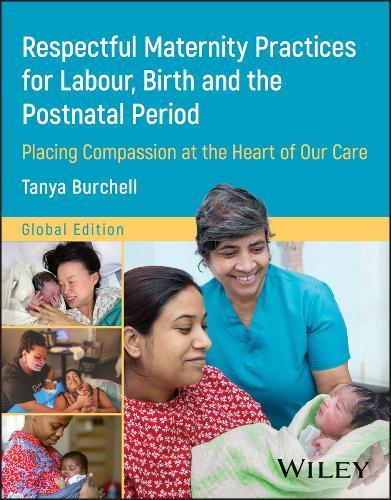 Respectful Maternity Practices for Labour, Birth and the Postnatal Period: Placing Compassion at the Heart of Our Care