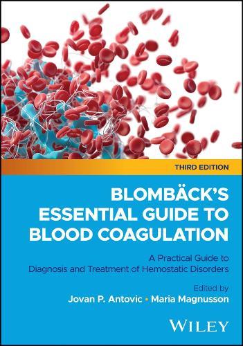 Blombäck's Essential Guide to Blood Coagulation: A Practical Guide to Diagnosis and Treatment of Hemostatic Disorders