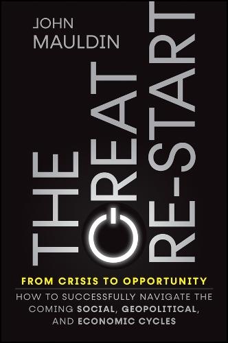The Great Re-Start From Crisis to Opportunity: How to Successfully Navigate the Coming Social, Geopolitical and Economic Cycles