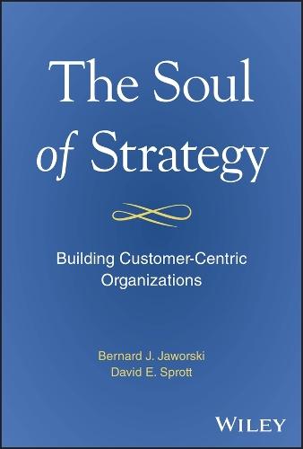 The Soul of Strategy: Building Customer Centric Organizations