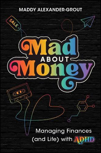Mad About Money: Managing Finances (and Life) with ADHD