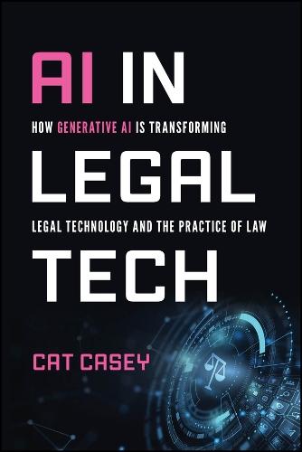 AI in Legal Tech: How Generative AI Is Transforming Legal Technology and the Practice of Law