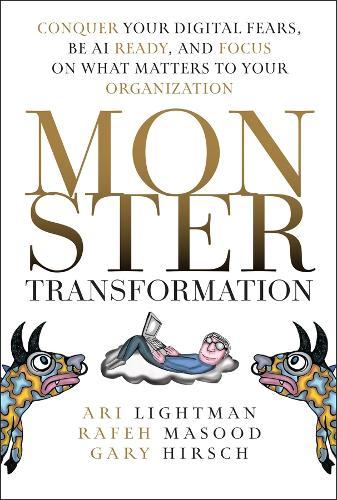 Monster Transformation: Conquer Your Digital Fears, Be AI Ready, and Focus on What Matters to Your Organization
