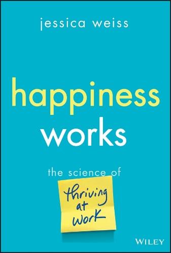 Happiness Works: The Science of Thriving at Work