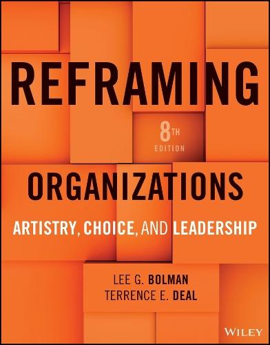 Reframing Organizations: Artistry, Choice, and Leadership