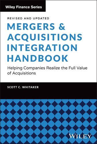 Mergers & Acquisitions Integration Handbook: Helping Companies Realize the Full Value of Acquisitions, Revised and Updated