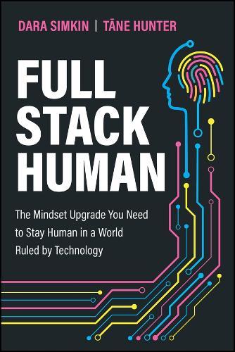 Full Stack Human: The Mindset Upgrade You Need to Stay Human in a World Ruled by Technology