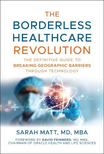 The Borderless Healthcare Revolution: The Definitive Guide to Breaking Geographic Barriers Through Technology