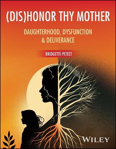(dis)Honor Thy Mother: Daughterhood, Dysfunction, and Deliverance