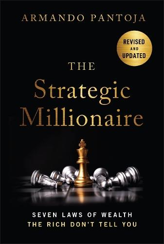 The Strategic Millionaire, Expanded Edition: Seven Laws of Wealth the Rich Don't Tell You
