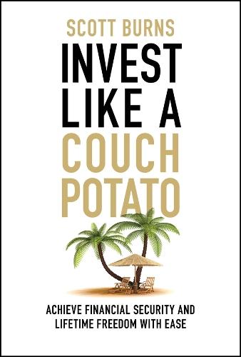 Invest Like a Couch Potato: Achieve Financial Security and Lifetime Freedom with Ease