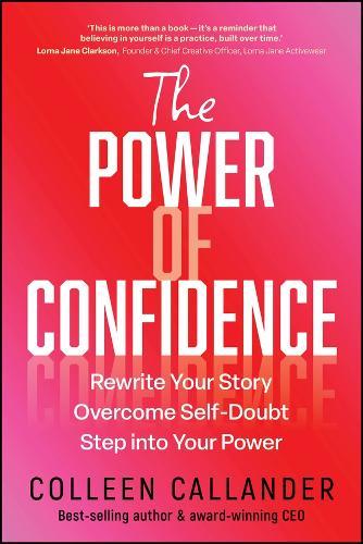 The Power of Confidence: Rewrite Your Story. Overcome Self-Doubt. Step into Your Power.