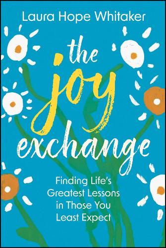 The Joy Exchange: Finding Life's Greatest Lessons in Those You Least Expect