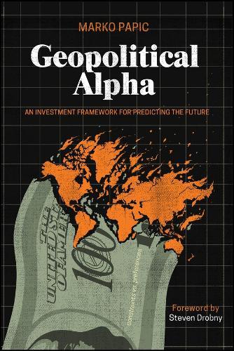 Geopolitical Alpha: An Investment Framework for Predicting the Future