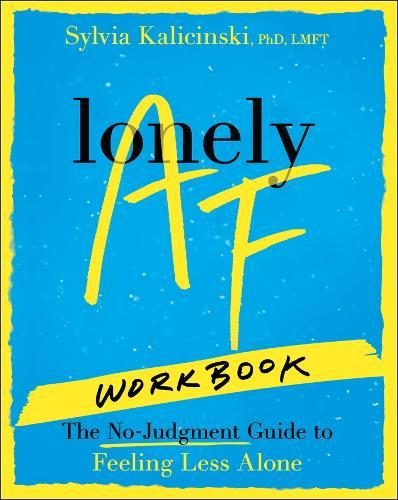 Lonely AF Workbook: The No-Judgment Guide to Feeling Less Alone