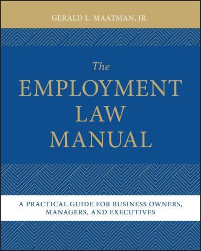 The Employment Law Manual: A Practical Guide for Business Owners, Managers, and Executives