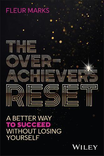 The Overachiever's Reset: A Better Way to Succeed, Without Losing Yourself