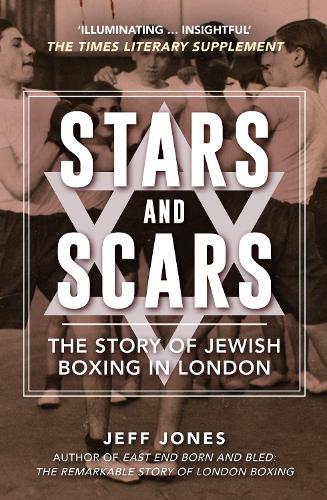 Stars and Scars: The Story of Jewish Boxing in London