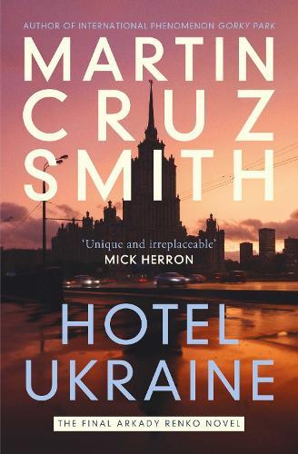 Hotel Ukraine: The final Arkady Renko novel, from one of the undisputed masters of the political thriller