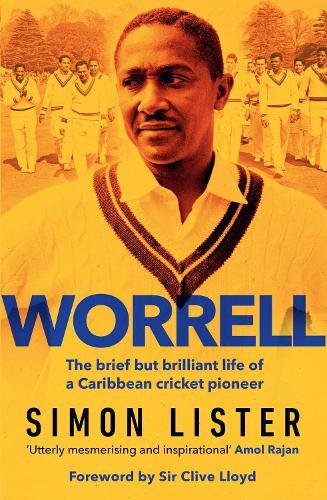 Worrell: The Brief but Brilliant Life of a Caribbean Cricket Pioneer
