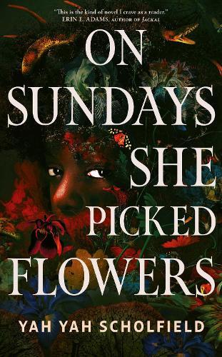 On Sundays She Picked Flowers: A haunting and lyrical Southern Gothic horror debut that will stay with you long after you turn the final page