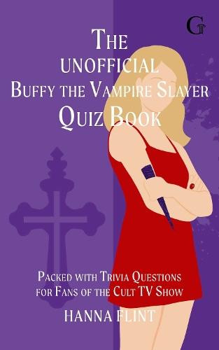 The Unofficial Buffy the Vampire Slayer Quiz Book: Over 300 Trivia Questions for Fans of the Cult TV Show