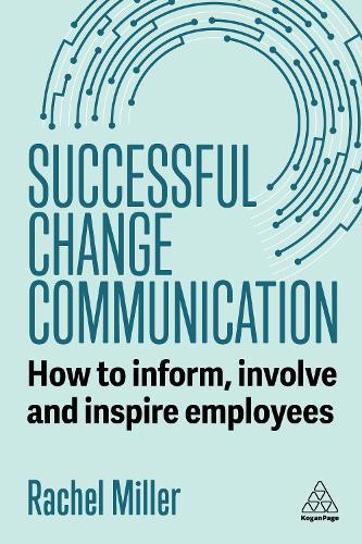 Successful Change Communication: How to Inform, Involve and Inspire Employees