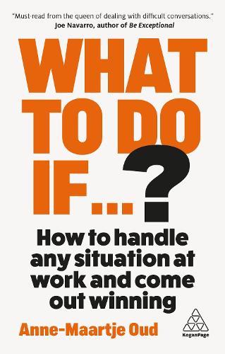 What To Do If...?: How to Handle Any Situation at Work and Come Out Winning