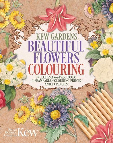 The Kew Gardens Beautiful Flowers Colouring Kit: Includes a 64-Page Book, 6 Frameable Colouring Prints and 10 Pencils