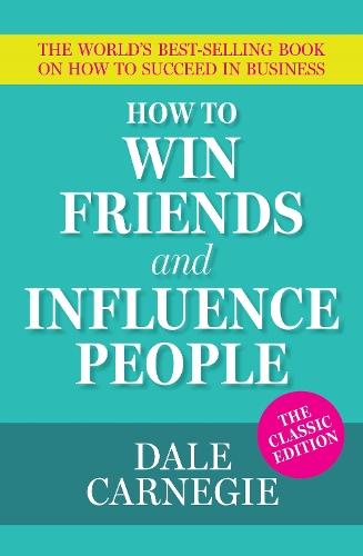 How To Win Friends and Influence People: The World's Best Selling Book on How to Succeed in Business