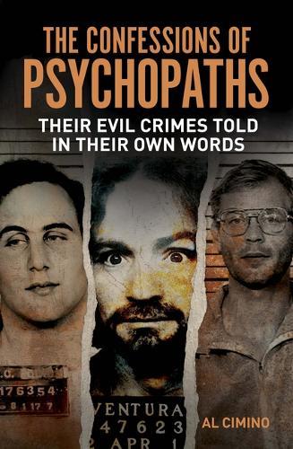 The Confessions of Psychopaths: Their Evil Crimes Told in Their Own Words