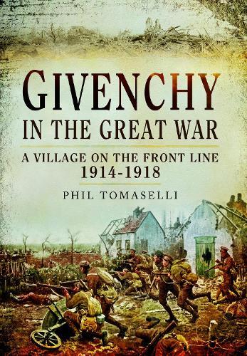 Givenchy in the Great War: A Village on the Front Line, 1914–1918