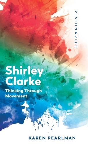 Shirley Clarke: Thinking Through Movement