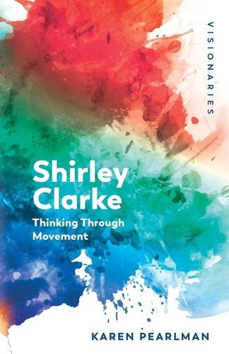Shirley Clarke: Thinking Through Movement