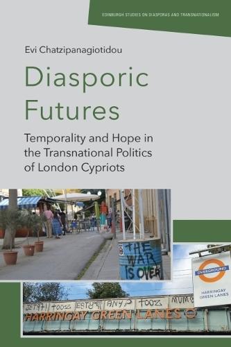 Diasporic Futures: Temporality and Hope in the Transnational Politics of London Cypriots