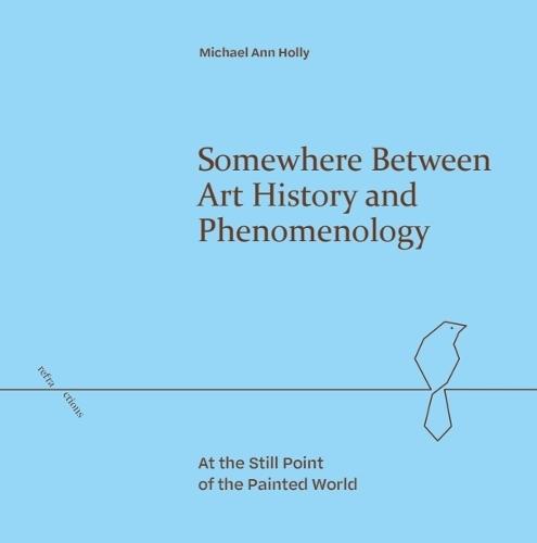 Somewhere Between Art History and Phenomenology: At the Still Point of the Painted World