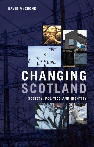 Changing Scotland: Society, Politics and Identity