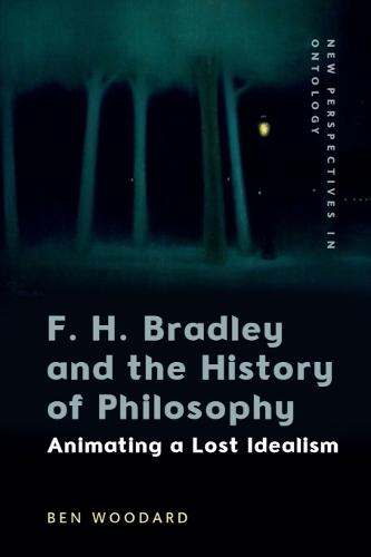 F. H. Bradley and the History of Philosophy: Animating a Lost Idealism