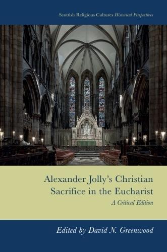 Alexander Jolly’s Christian Sacrifice in the Eucharist: A Critical Edition