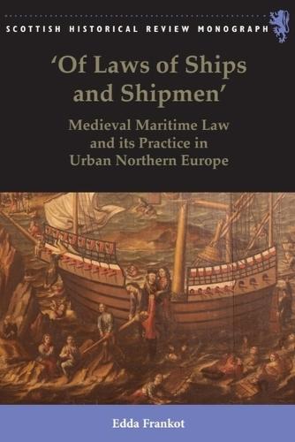 'Of Laws of Ships and Shipmen': Medieval Maritime Law and its Practice in Urban Northern Europe