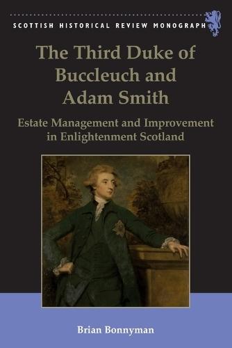 The Third Duke of Buccleuch and Adam Smith: Estate Management and Improvement in Enlightenment Scotland