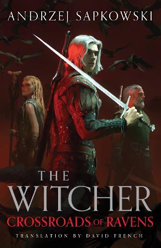Crossroads of Ravens: A brand-new Witcher novel starring Geralt of Rivia – Now a major Netflix show