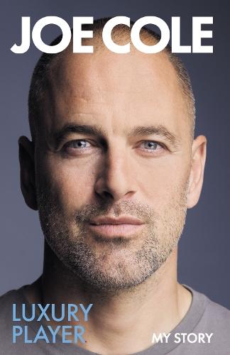 Joe Cole, Luxury Player: The long-awaited memoir from the England, Chelsea and West Ham legend