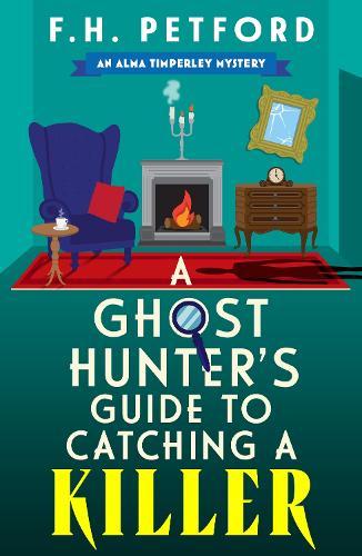 A Ghost Hunter's Guide to Catching a Killer: An utterly gripping and cozy historical murder mystery with a killer hook