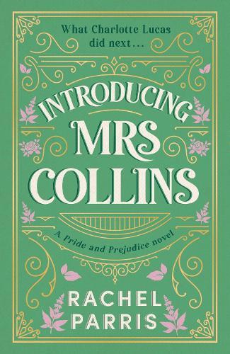 Introducing Mrs Collins: A Pride and Prejudice sequel telling the story of what Charlotte Lucas did next....