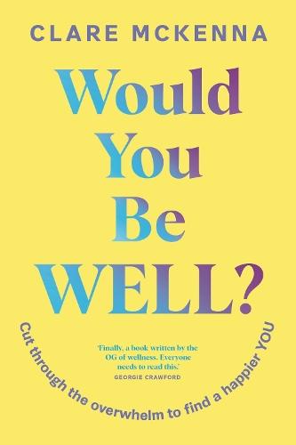 Would You Be Well?: Cut Through the Overwhelm to Find a Happier You
