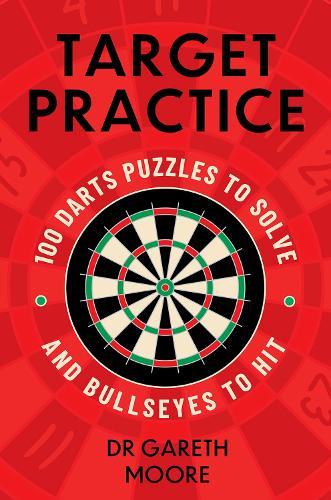 Target Practice: 100 Darts Puzzles to Solve and Bullseyes to Hit - the perfect Christmas gift and stocking filler for all darts fans