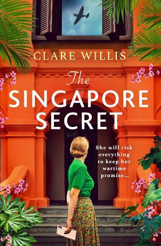 The Singapore Secret: An absolutely gripping and heart-breaking WWII historical novel of love in the face of war