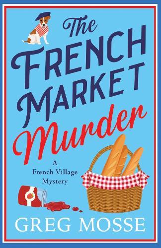 The French Market Murder: A totally charming and unputdownable cozy murder mystery